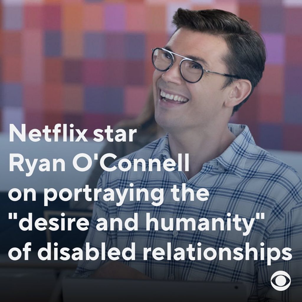 A photo of Ryan O'Connell smiling with white text that reads, "Netflix star Ryan O'Connell on portraying the 'desire and humanity' of disabled relationships."